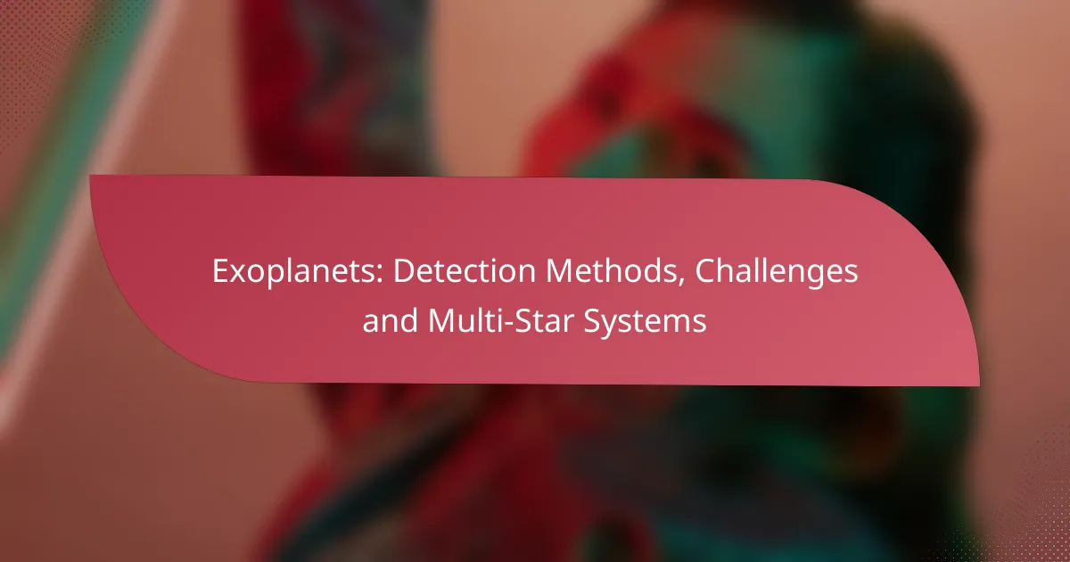 Exoplanets: Detection Methods, Challenges and Multi-Star Systems