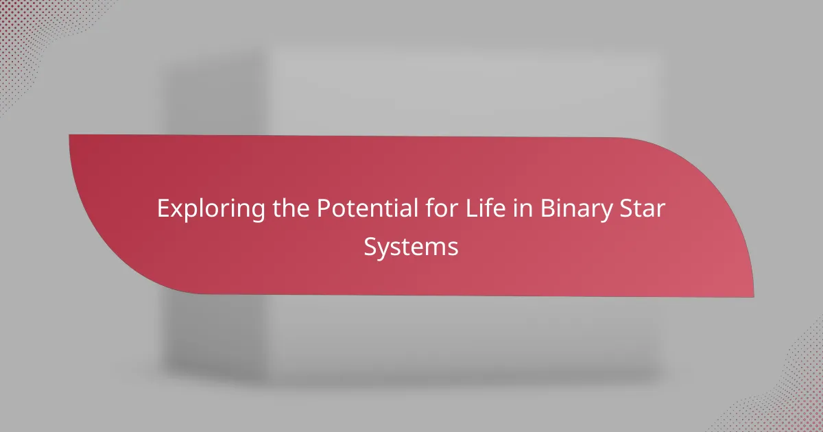 Exploring the Potential for Life in Binary Star Systems