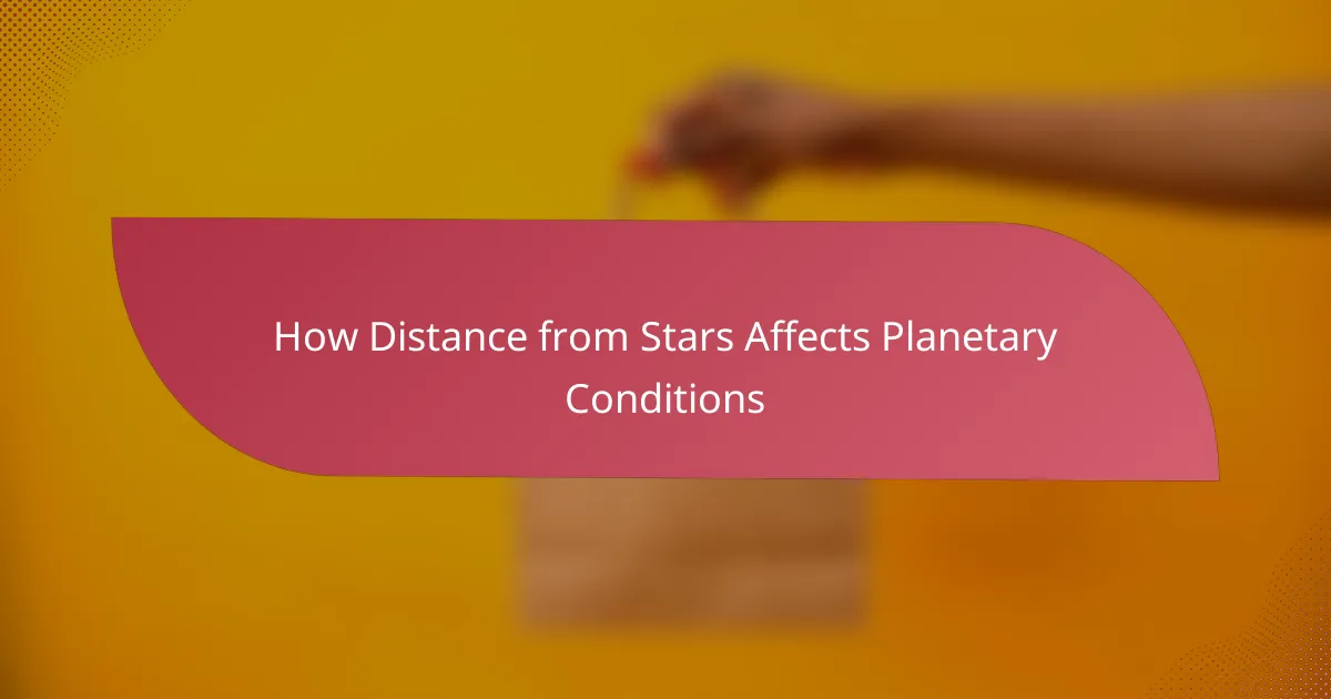 How Distance from Stars Affects Planetary Conditions
