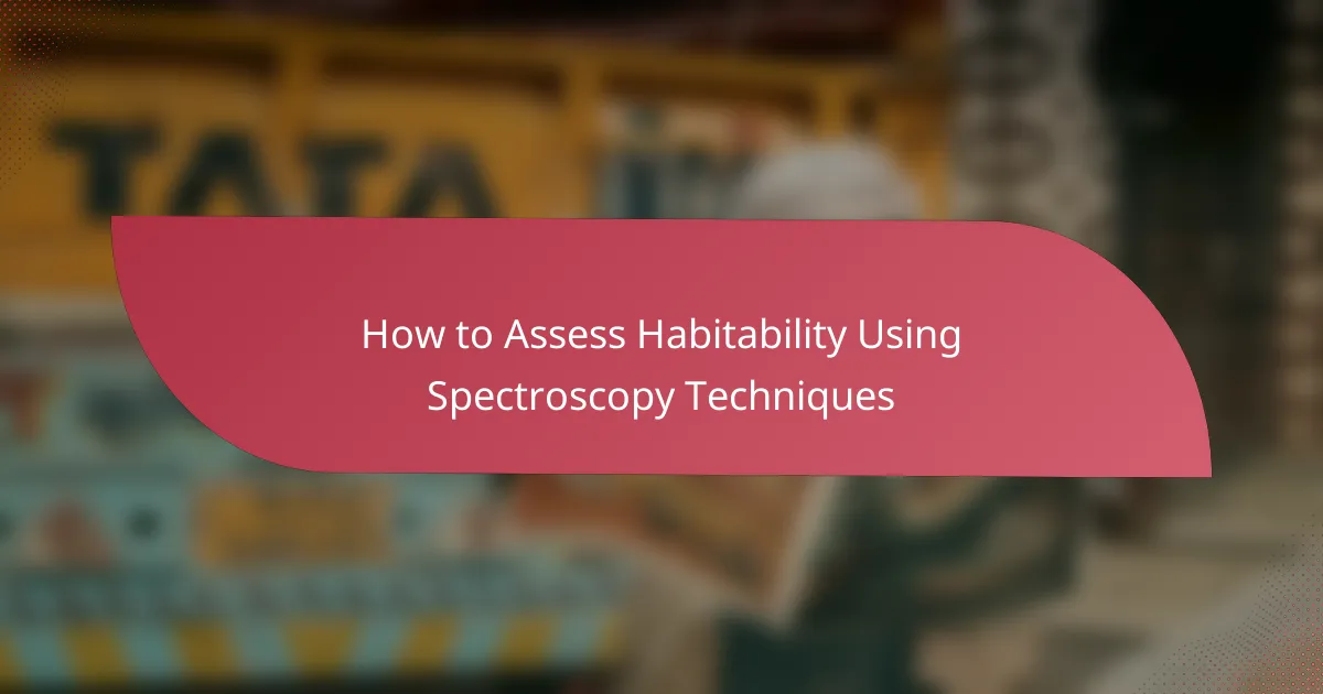 How to Assess Habitability Using Spectroscopy Techniques