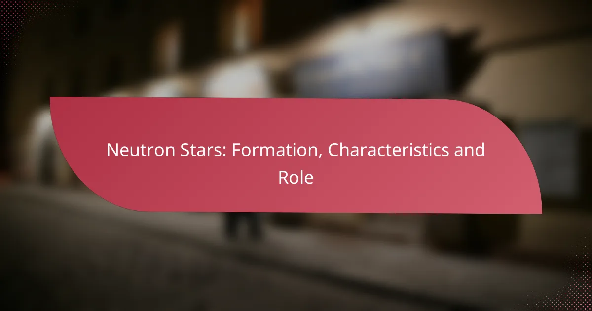 Neutron Stars: Formation, Characteristics and Role