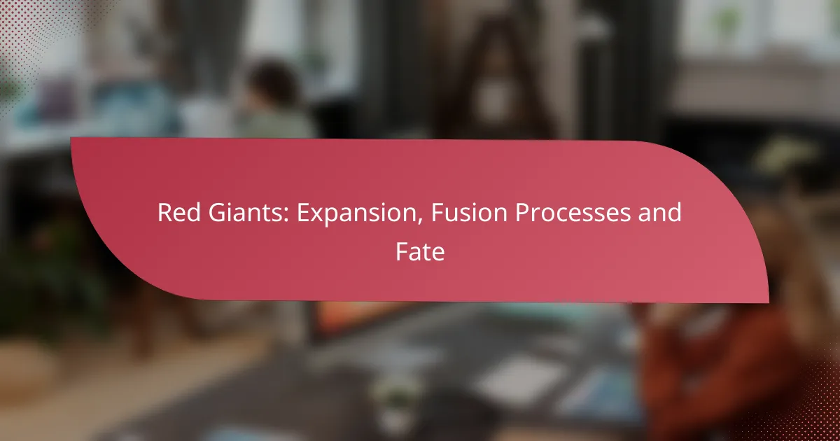 Red Giants: Expansion, Fusion Processes and Fate