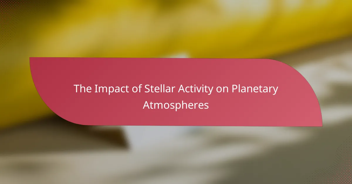 The Impact of Stellar Activity on Planetary Atmospheres