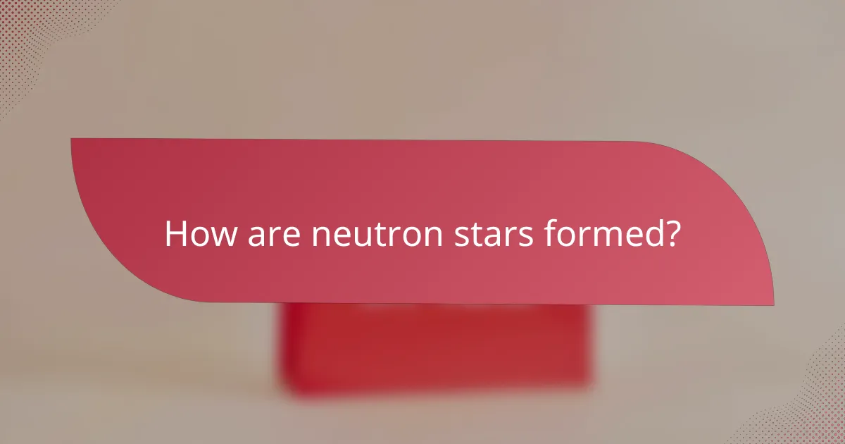 How are neutron stars formed?