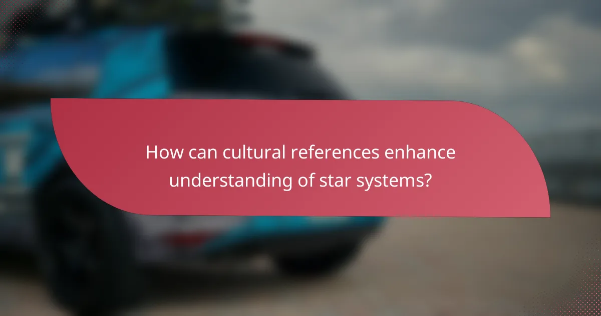 How can cultural references enhance understanding of star systems?