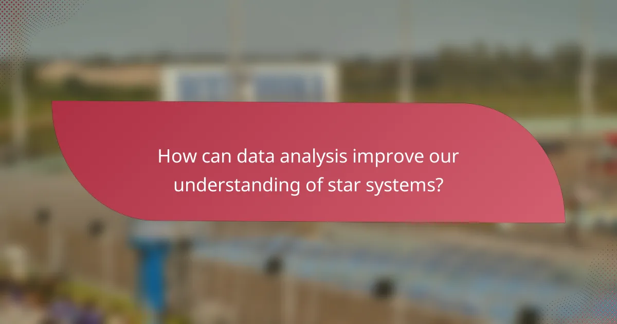 How can data analysis improve our understanding of star systems?