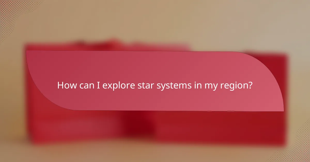 How can I explore star systems in my region?
