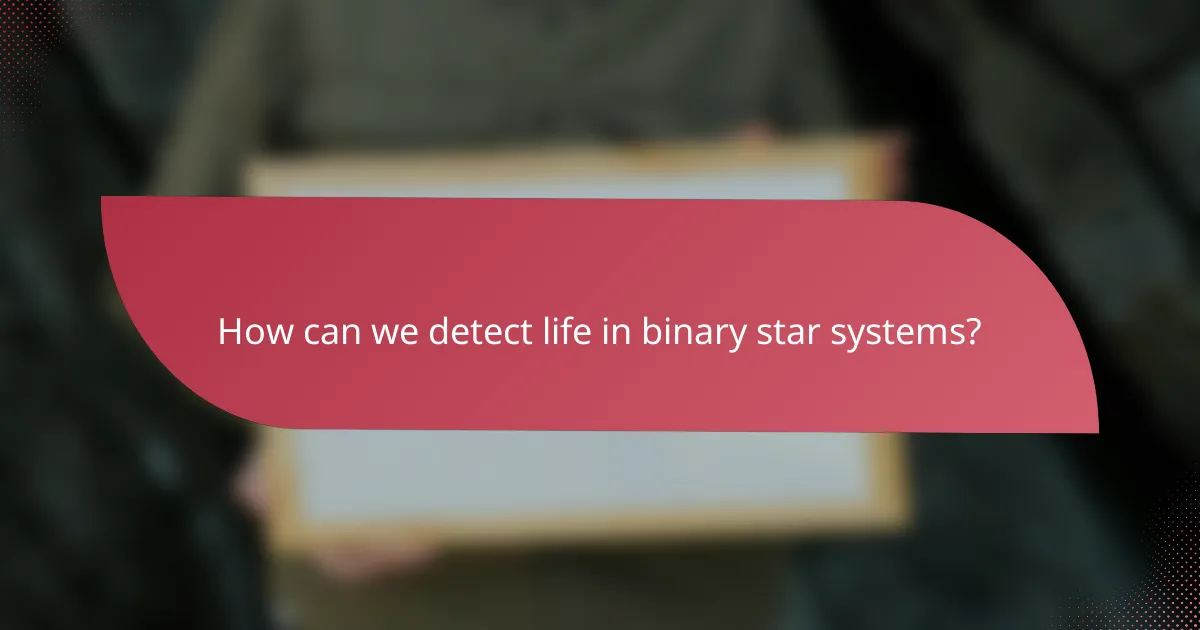 How can we detect life in binary star systems?