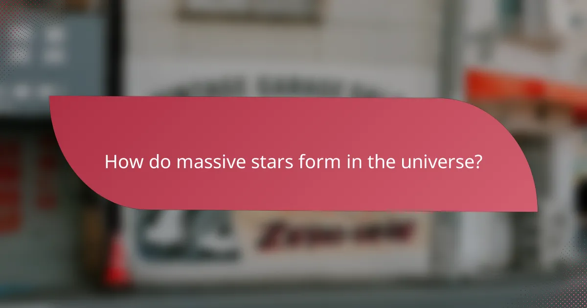How do massive stars form in the universe?