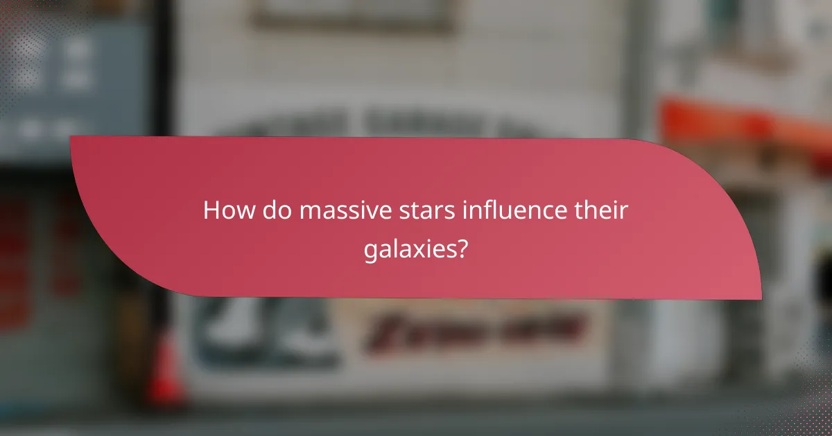 How do massive stars influence their galaxies?