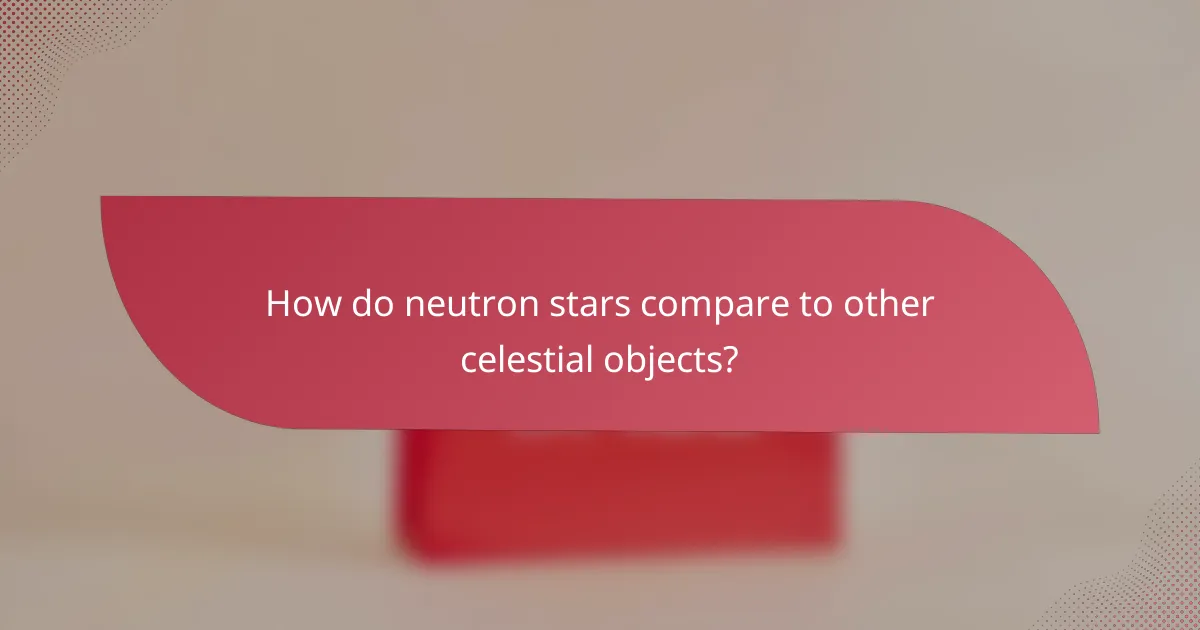 How do neutron stars compare to other celestial objects?