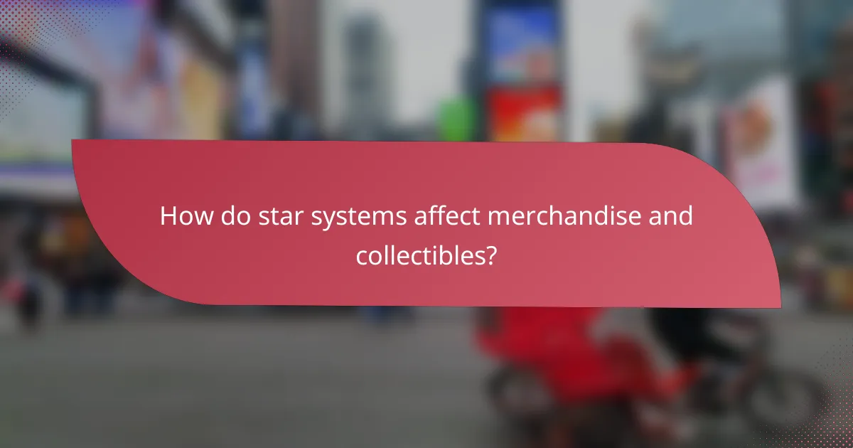 How do star systems affect merchandise and collectibles?