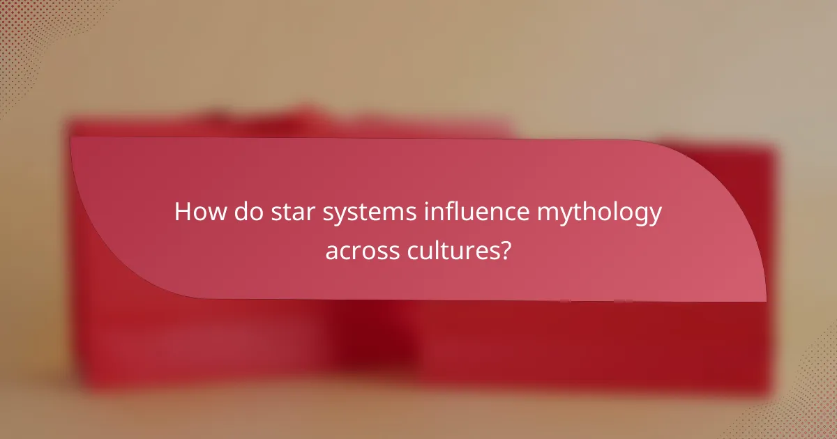 How do star systems influence mythology across cultures?