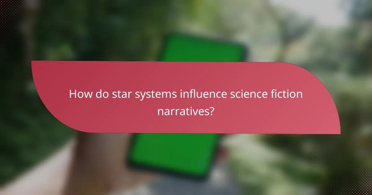 How do star systems influence science fiction narratives?
