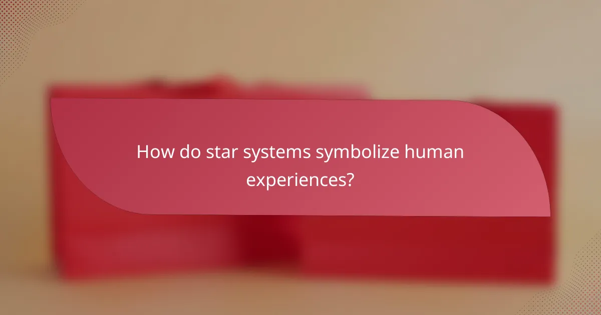 How do star systems symbolize human experiences?
