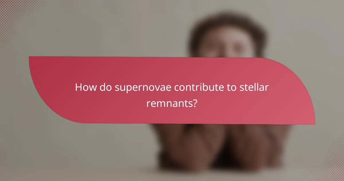 How do supernovae contribute to stellar remnants?
