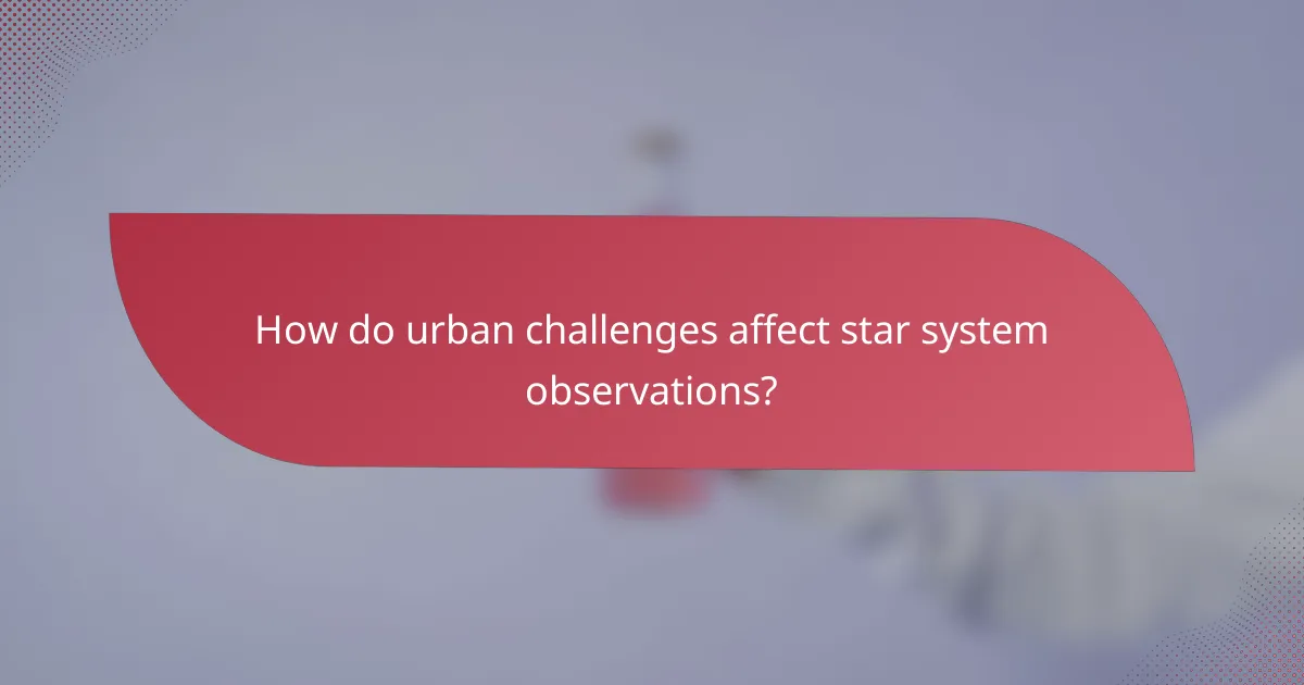 How do urban challenges affect star system observations?