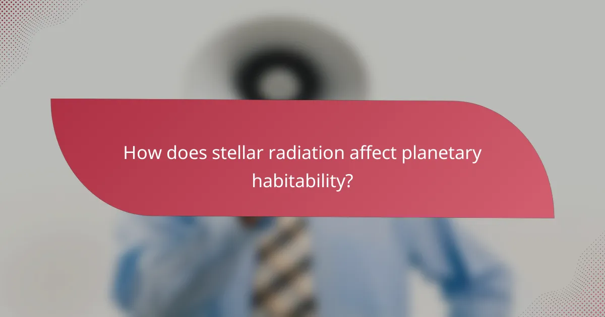 How does stellar radiation affect planetary habitability?