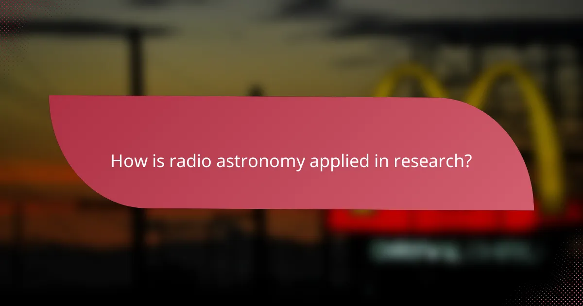 How is radio astronomy applied in research?