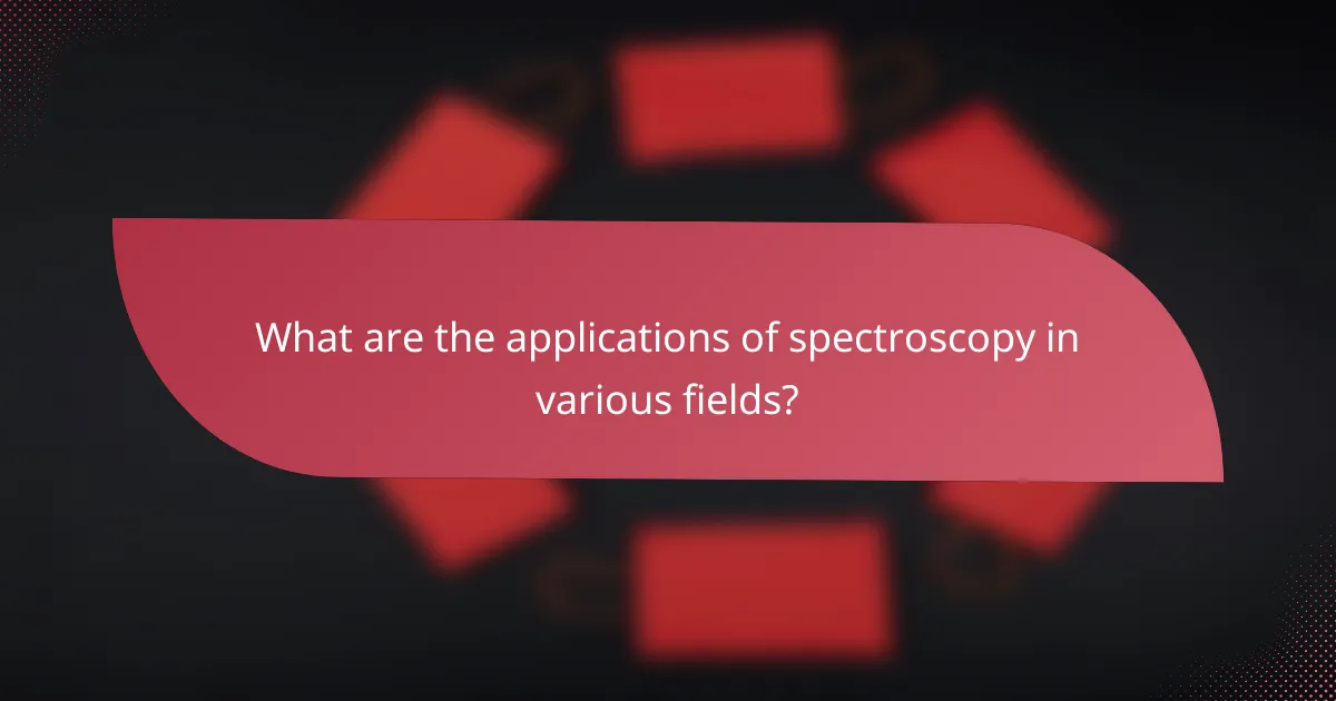 What are the applications of spectroscopy in various fields?