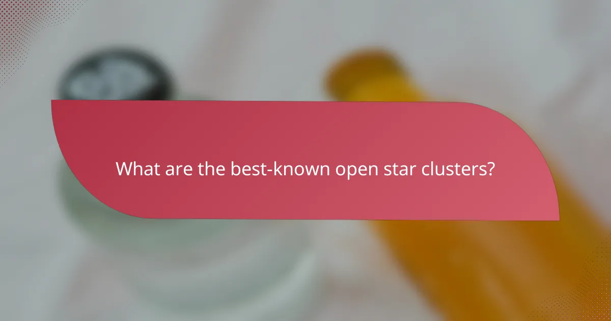 What are the best-known open star clusters?