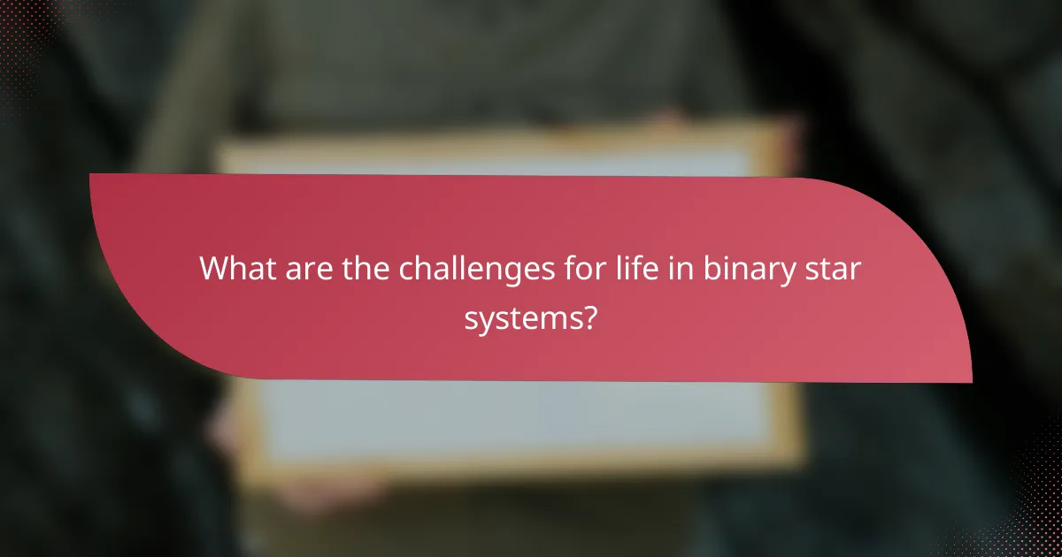 What are the challenges for life in binary star systems?