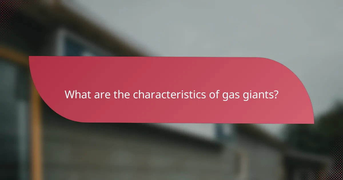 What are the characteristics of gas giants?