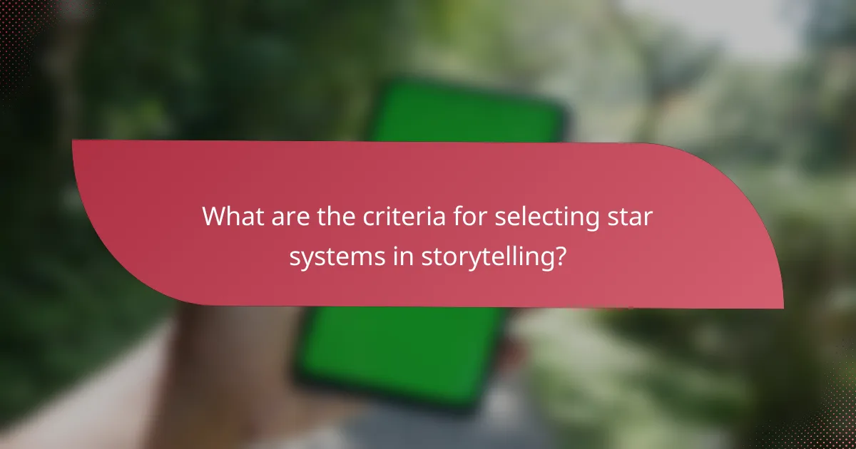 What are the criteria for selecting star systems in storytelling?