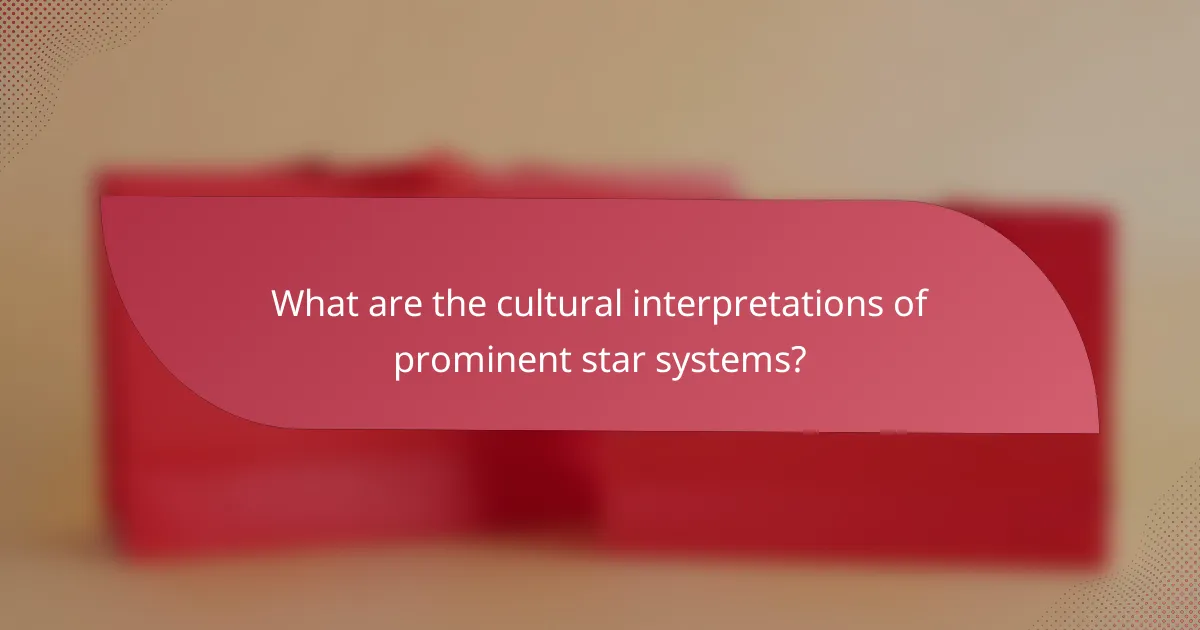 What are the cultural interpretations of prominent star systems?