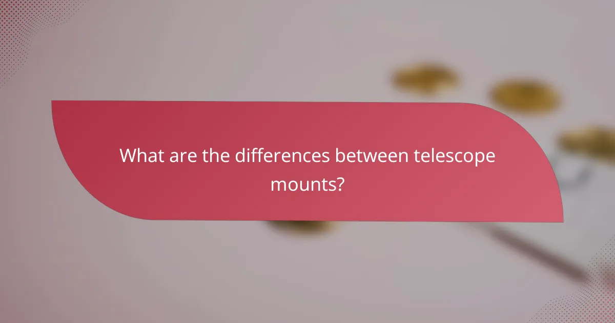 What are the differences between telescope mounts?