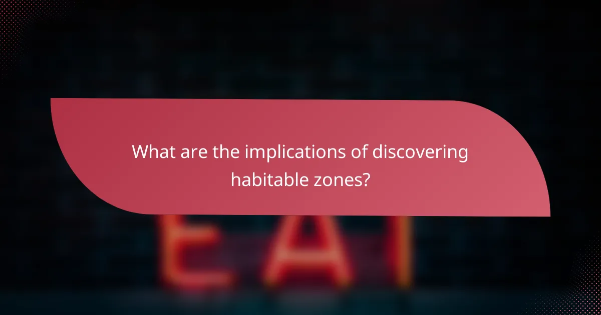 What are the implications of discovering habitable zones?