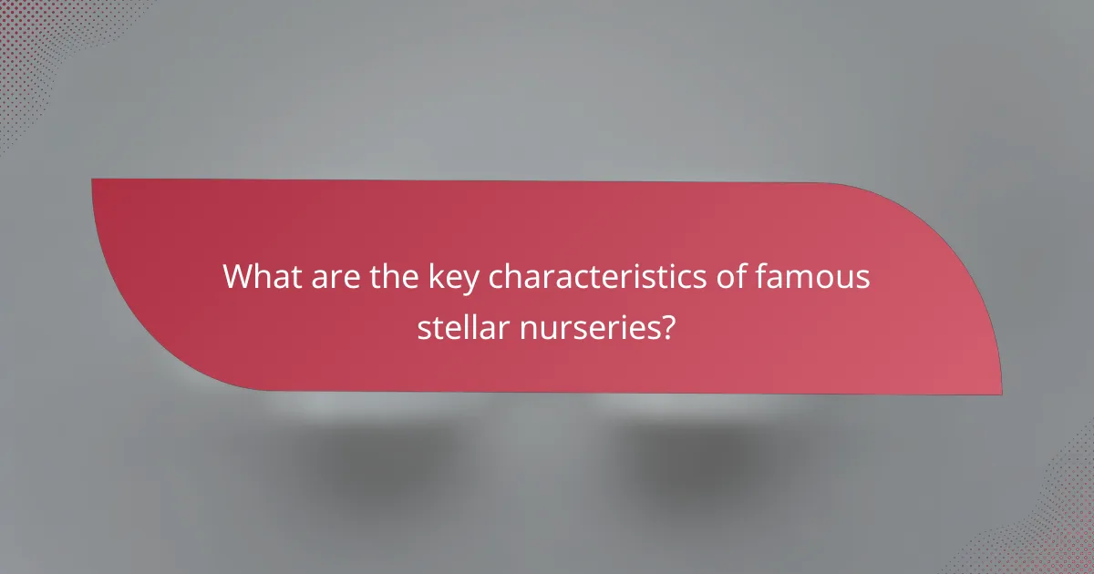What are the key characteristics of famous stellar nurseries?
