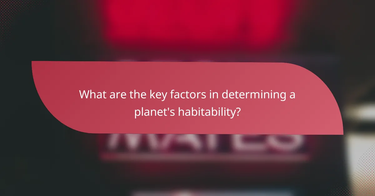 What are the key factors in determining a planet's habitability?