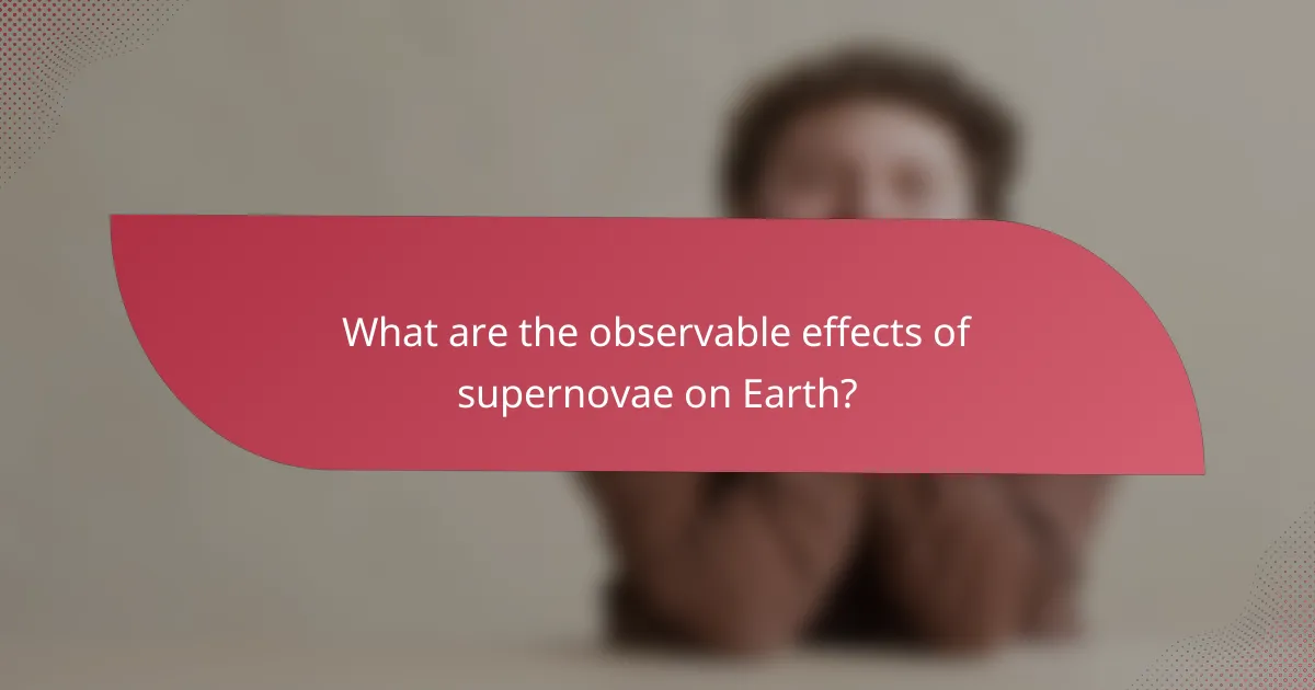 What are the observable effects of supernovae on Earth?