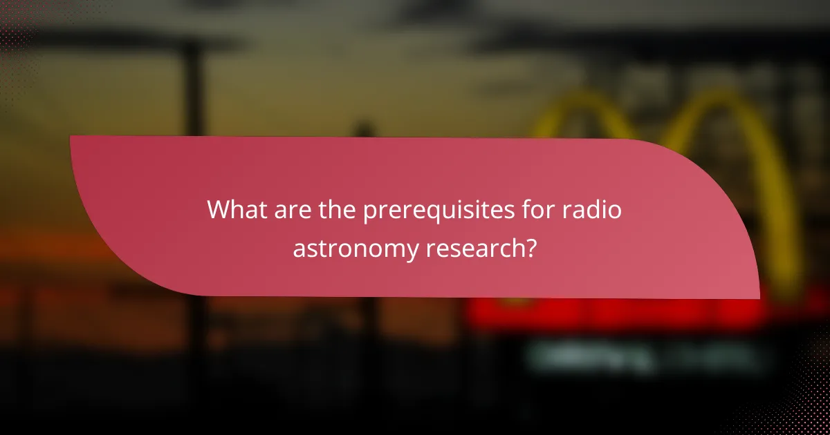 What are the prerequisites for radio astronomy research?