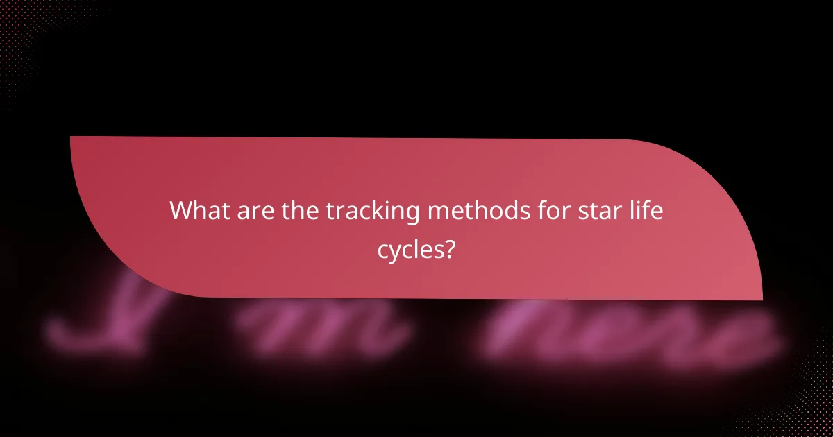 What are the tracking methods for star life cycles?