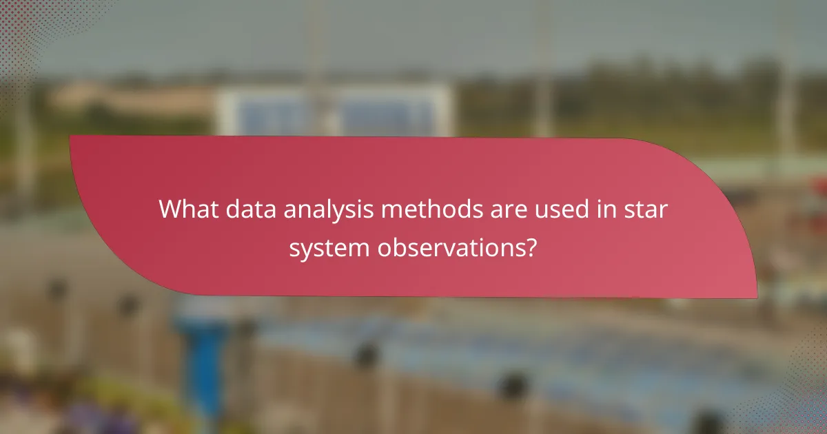 What data analysis methods are used in star system observations?