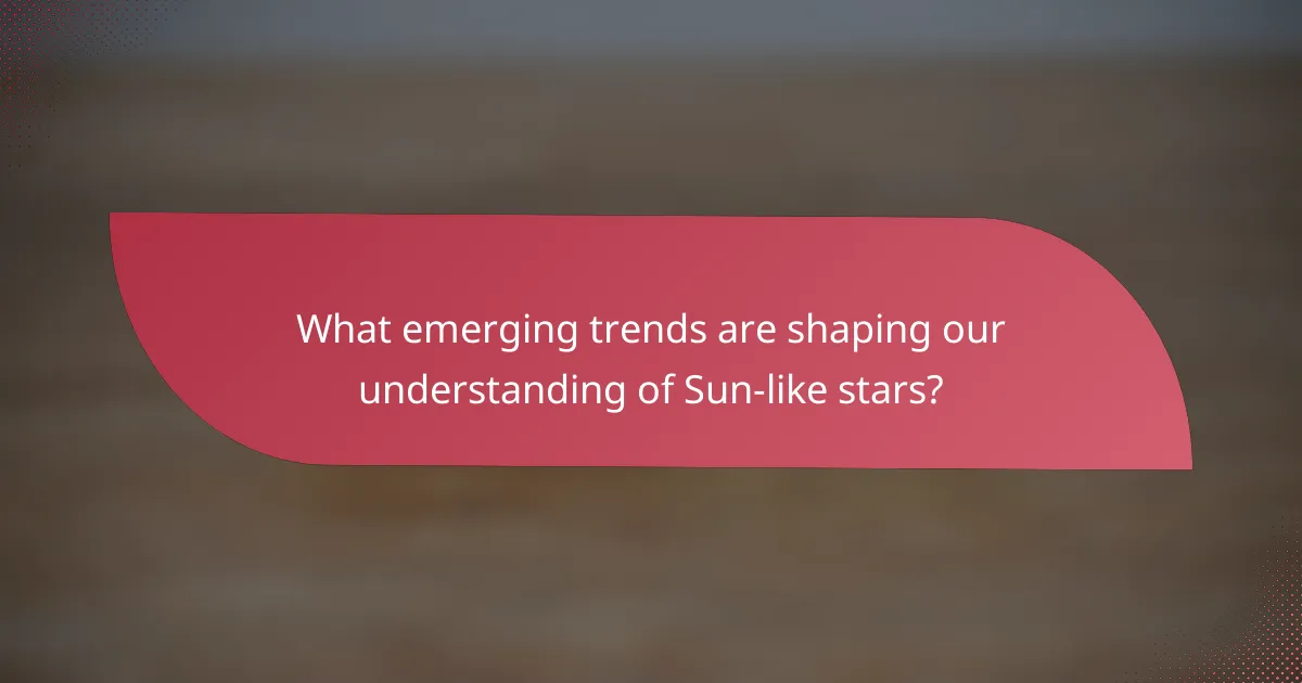 What emerging trends are shaping our understanding of Sun-like stars?