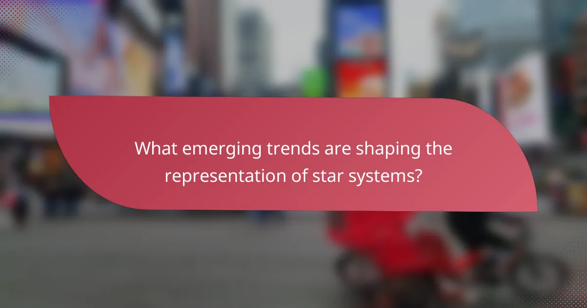 What emerging trends are shaping the representation of star systems?