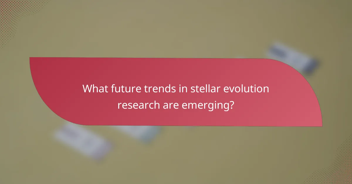 What future trends in stellar evolution research are emerging?