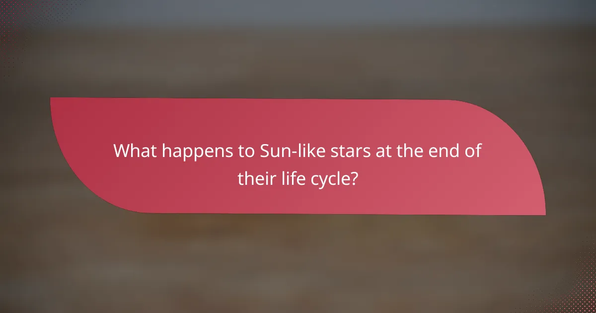 What happens to Sun-like stars at the end of their life cycle?