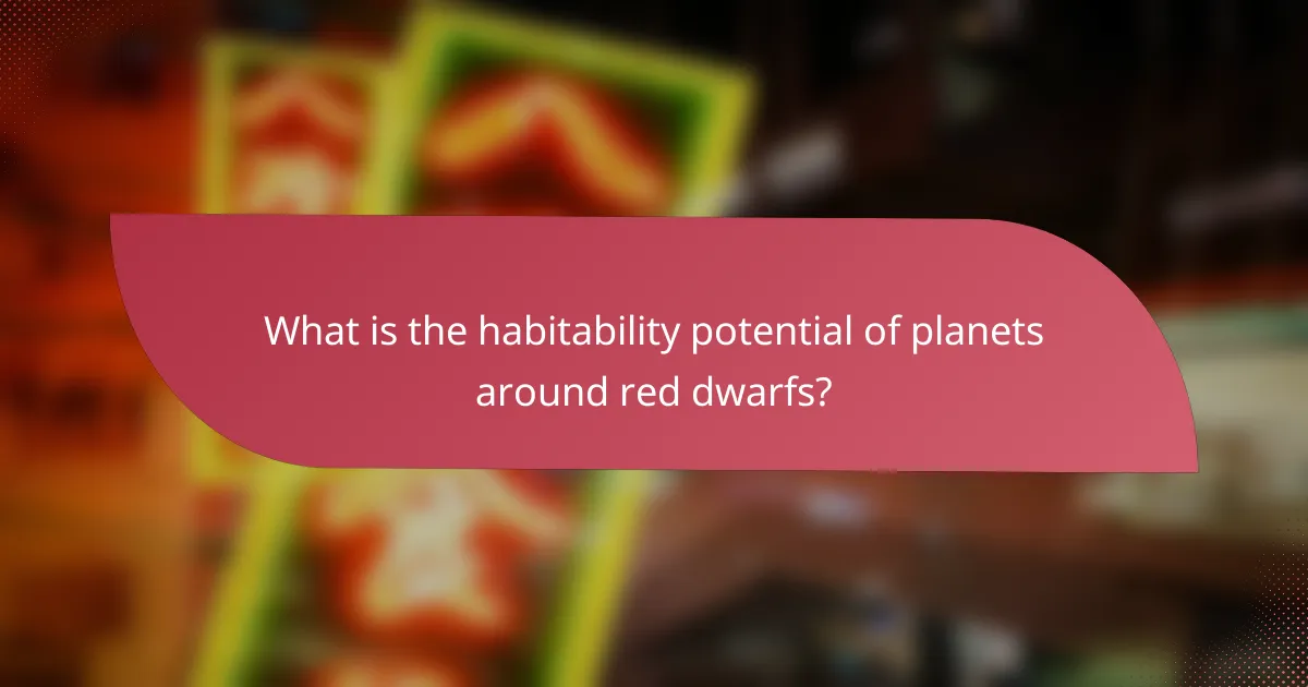 What is the habitability potential of planets around red dwarfs?