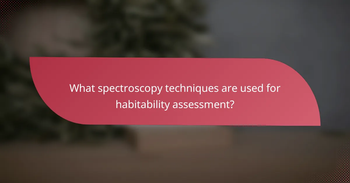 What spectroscopy techniques are used for habitability assessment?