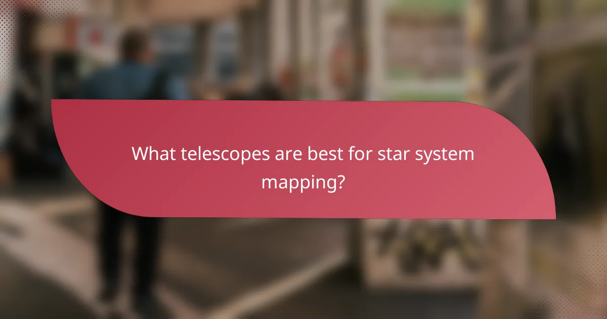 What telescopes are best for star system mapping?