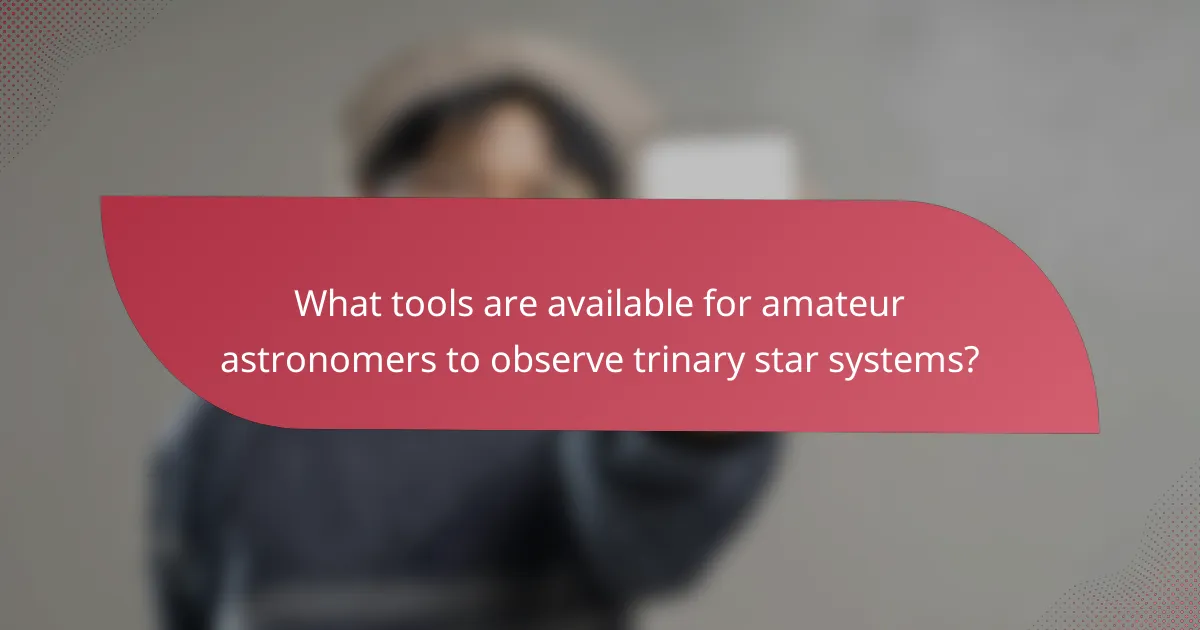 What tools are available for amateur astronomers to observe trinary star systems?