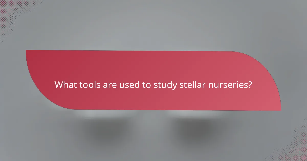 What tools are used to study stellar nurseries?