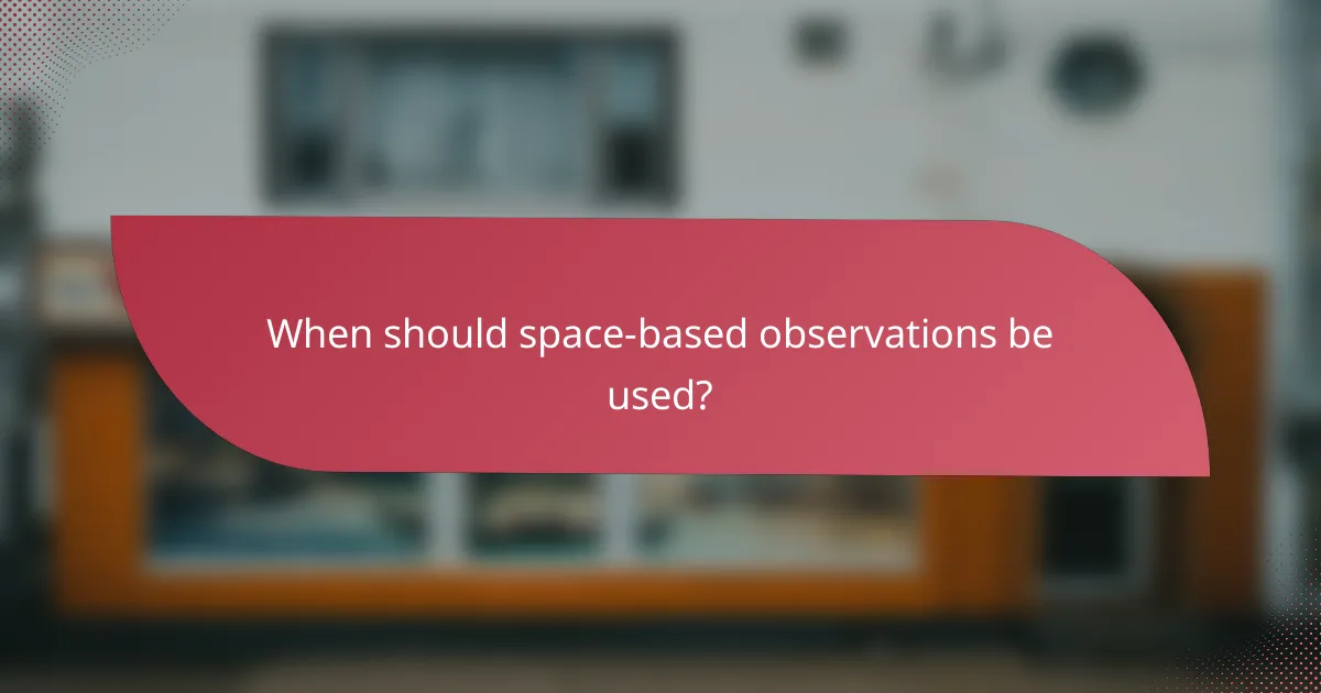 When should space-based observations be used?