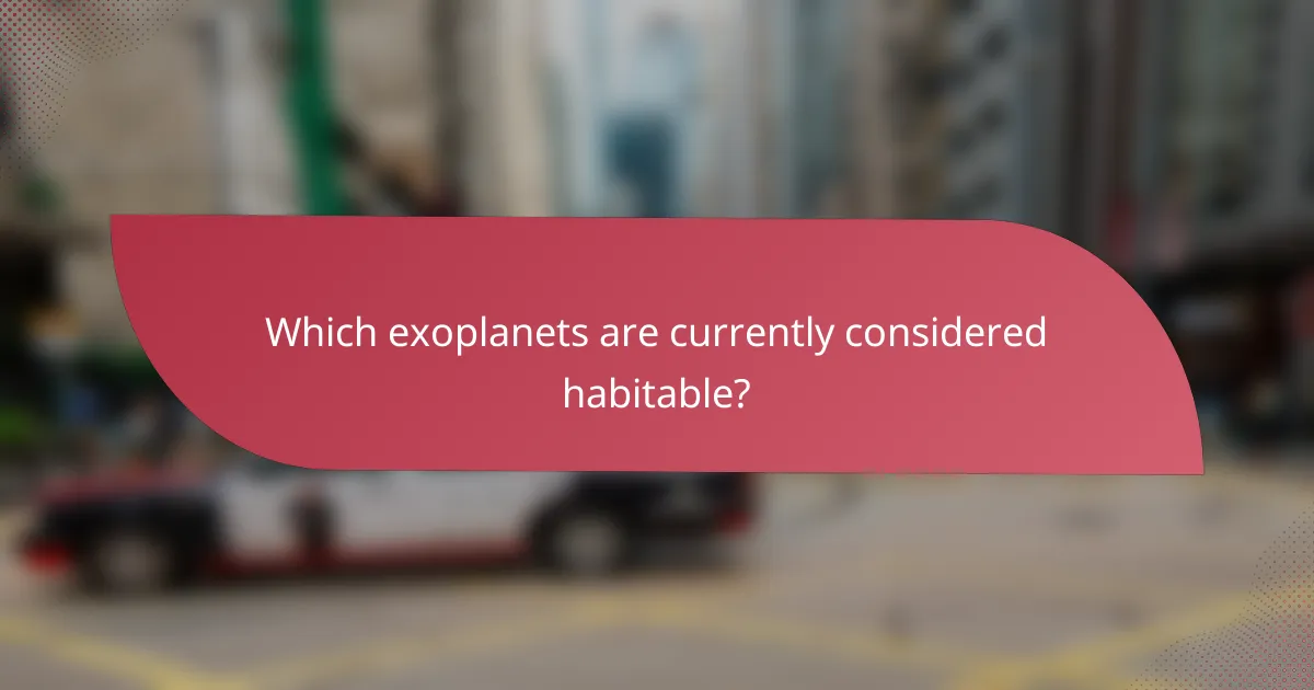 Which exoplanets are currently considered habitable?