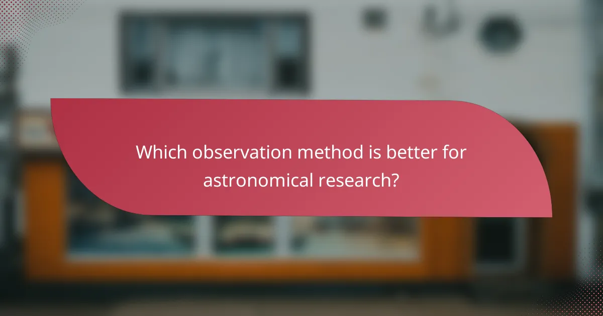Which observation method is better for astronomical research?